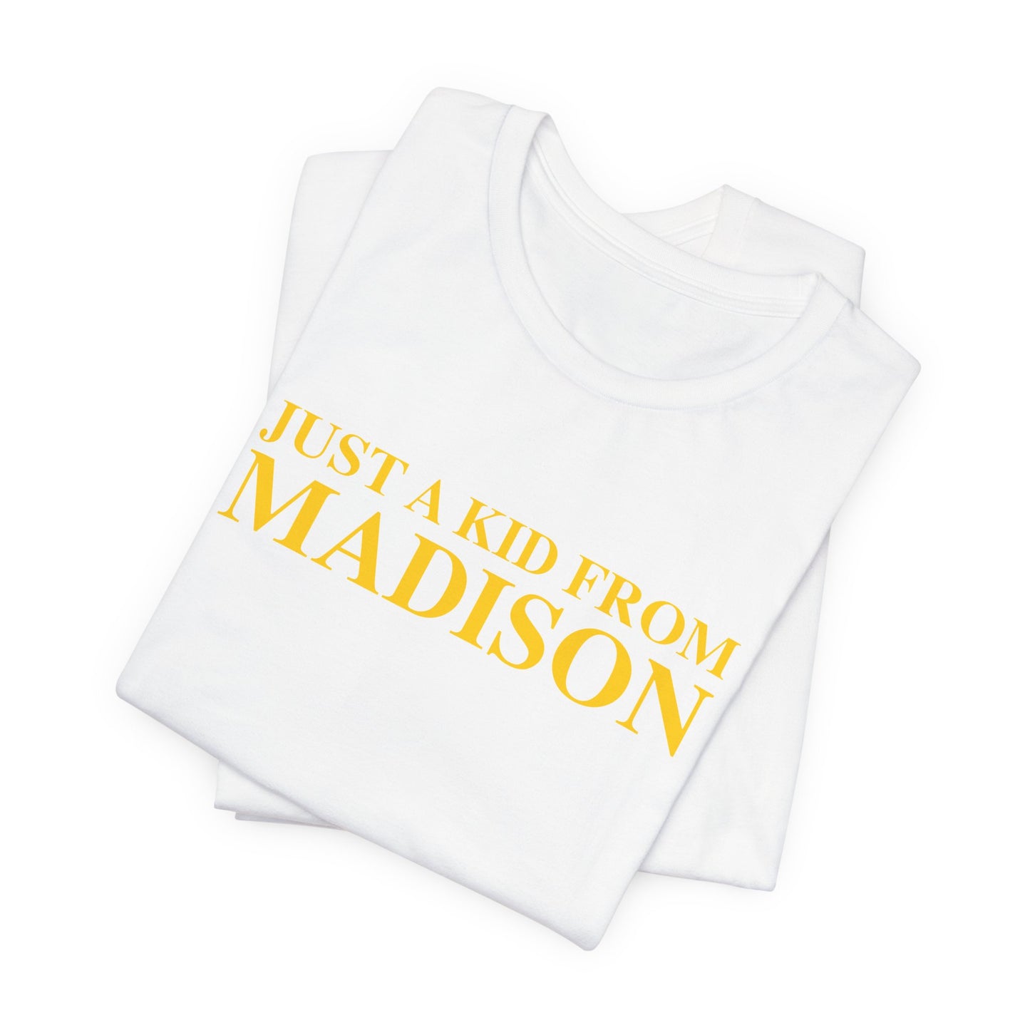 Just a kid from Madison Unisex Jersey Short Sleeve T-Shirt