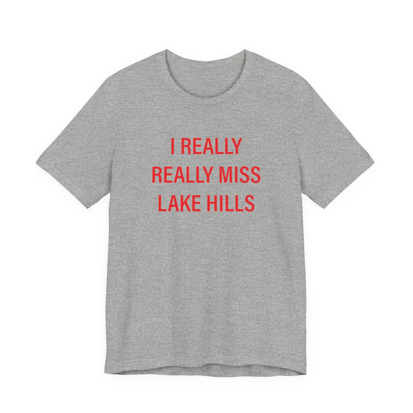I Really Really Miss Lake Hills Unisex Jersey Short Sleeve T-Shirt