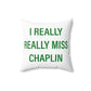 I Really Really Miss Chaplin Spun Polyester Square Pillow