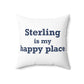 Sterling is My Happy Place Spun Polyester Square Pillow