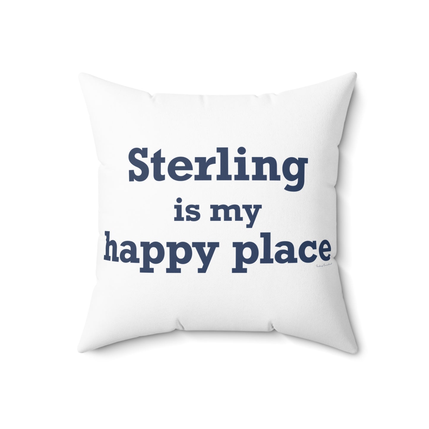 Sterling is My Happy Place Spun Polyester Square Pillow