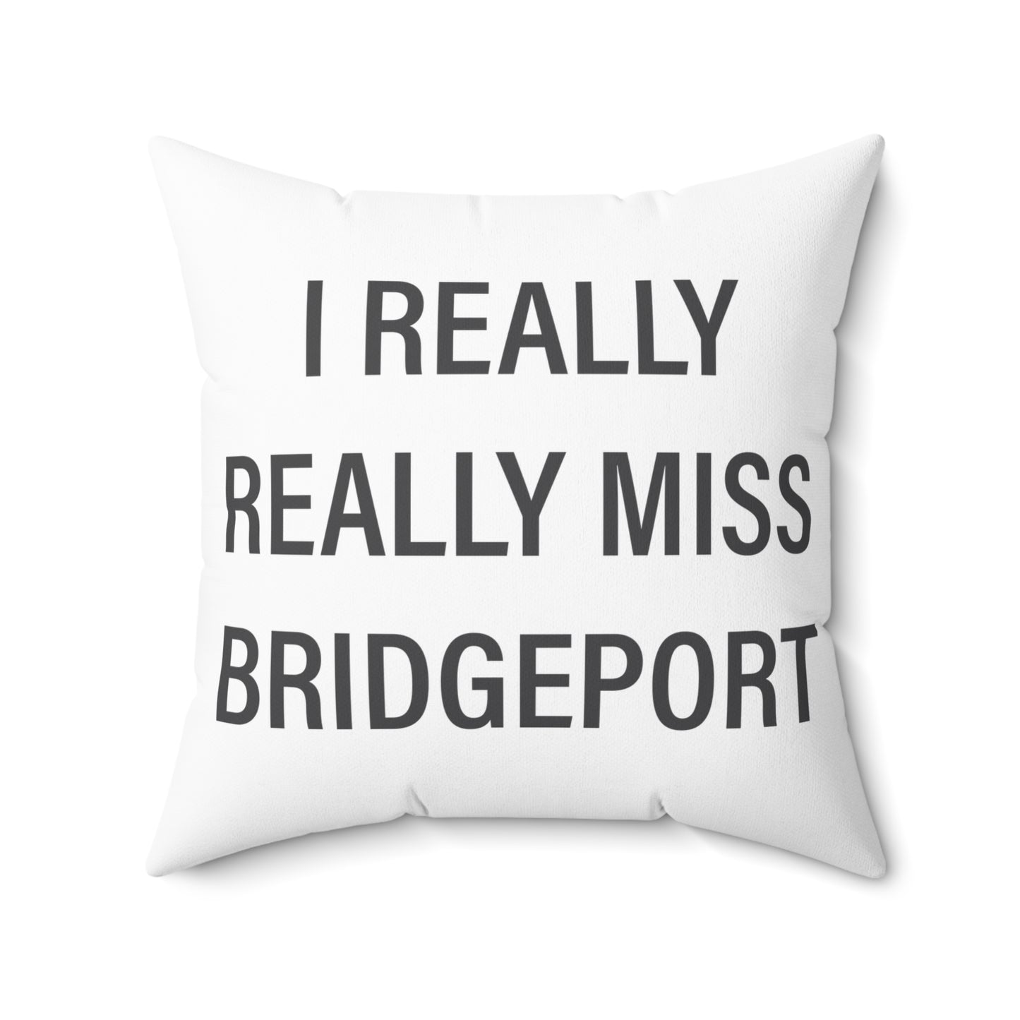 I Really Really Miss Bridgeport Spun Polyester Square Pillow