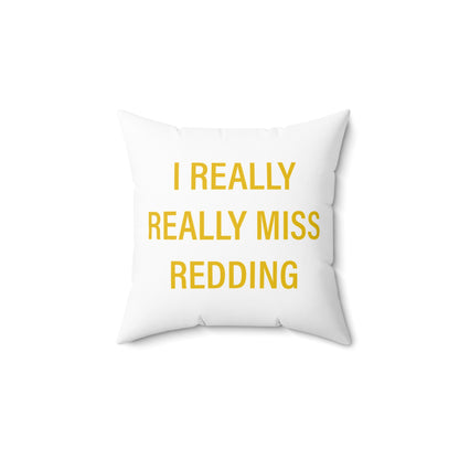 I Really Really Miss Redding Spun Polyester Square Pillow