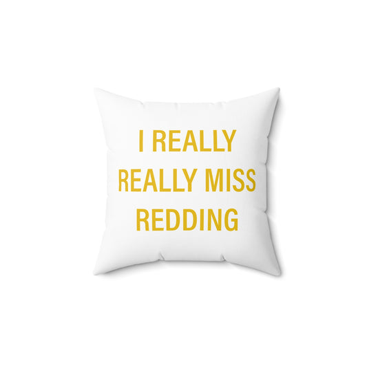 I Really Really Miss Redding Spun Polyester Square Pillow