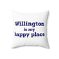 Willington is My Happy Place Spun Polyester Square Pillow
