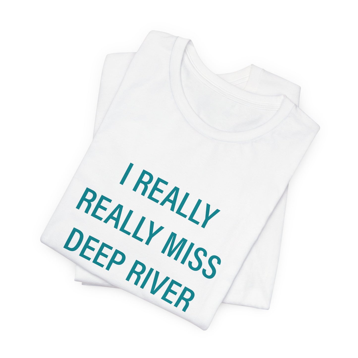 I Really Really Miss Deep River Unisex Jersey Short Sleeve Tee