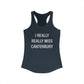 I Really Really Miss Canterbury Women's Ideal Racerback Tank Top