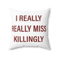 I Really Really Miss Killingly Spun Polyester Square Pillow