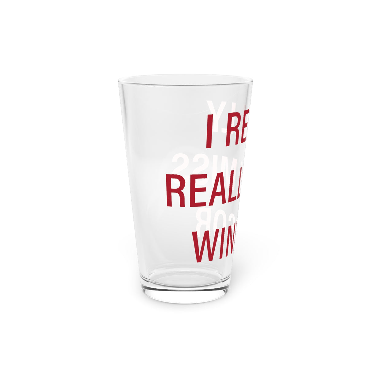 I Really Really Miss Windsor Pint Glass, 16oz