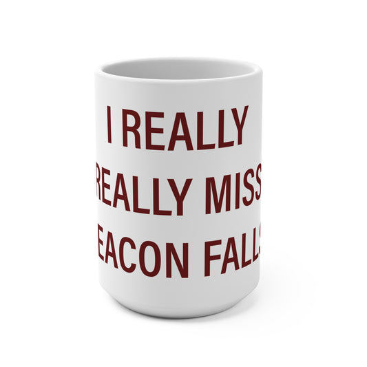 I Really Really Miss Beacon Falls Mug 15oz