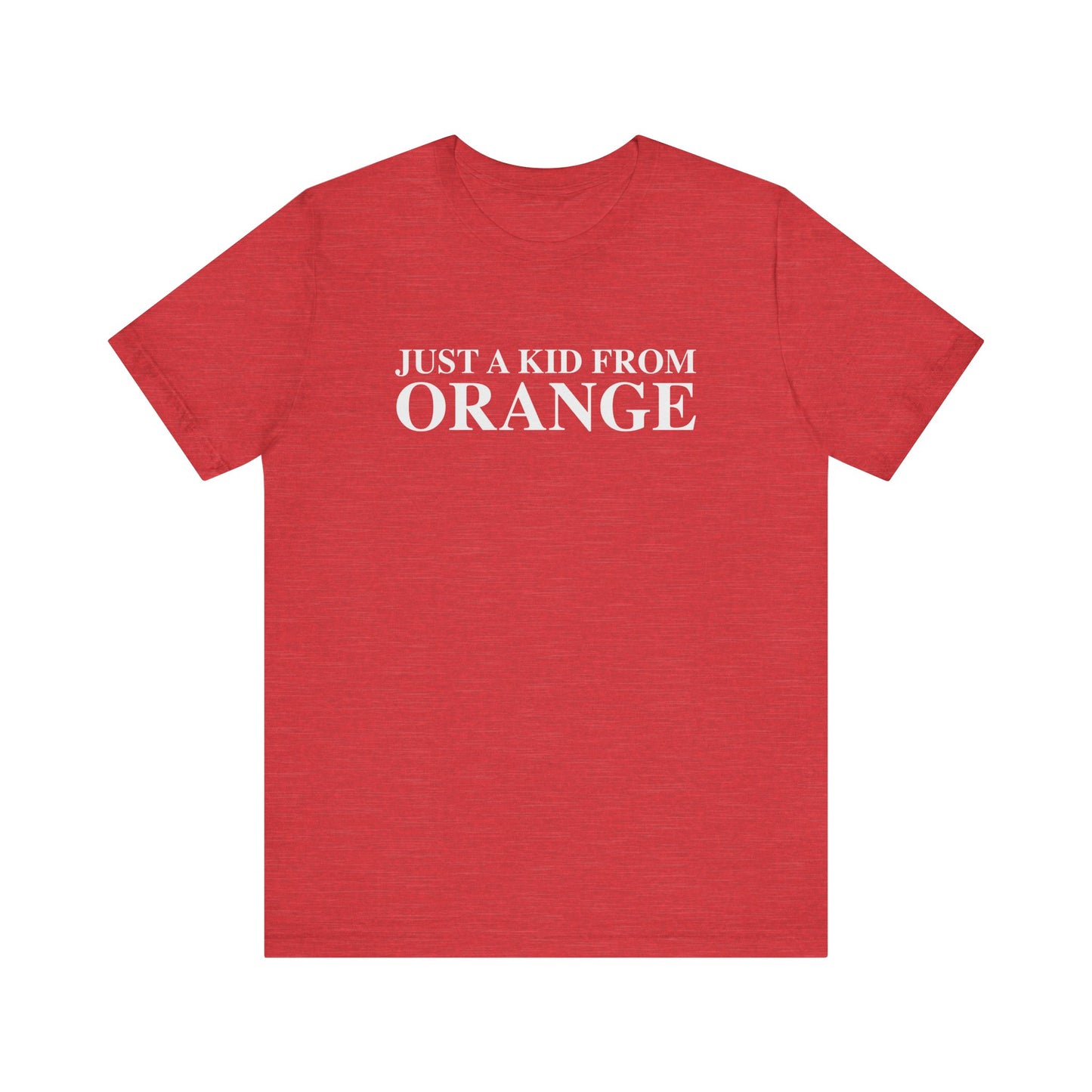Just a kid from Orange Unisex Jersey Short Sleeve T-Shirt