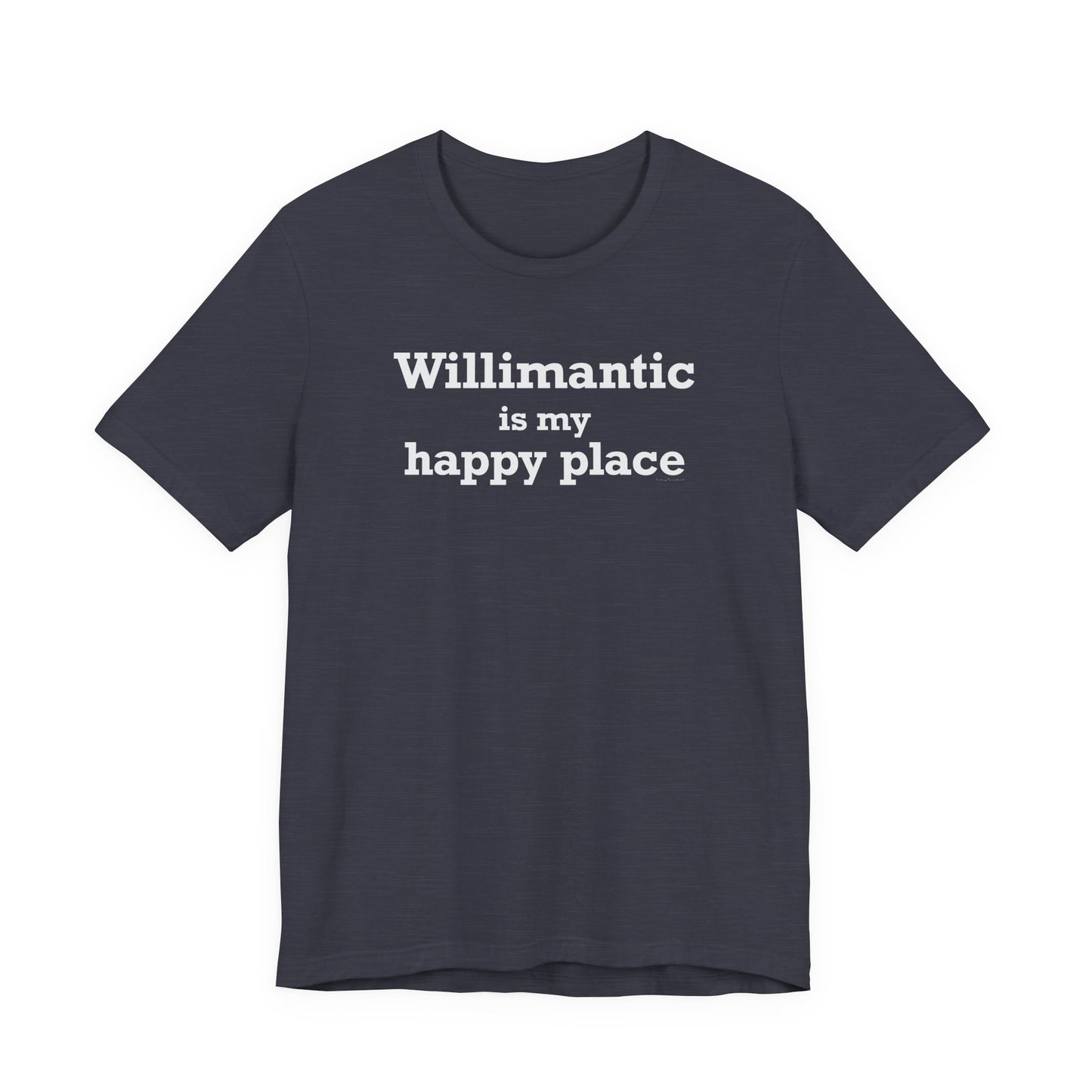 Willimantic is My Happy Place Unisex Jersey Short Sleeve T-Shirt