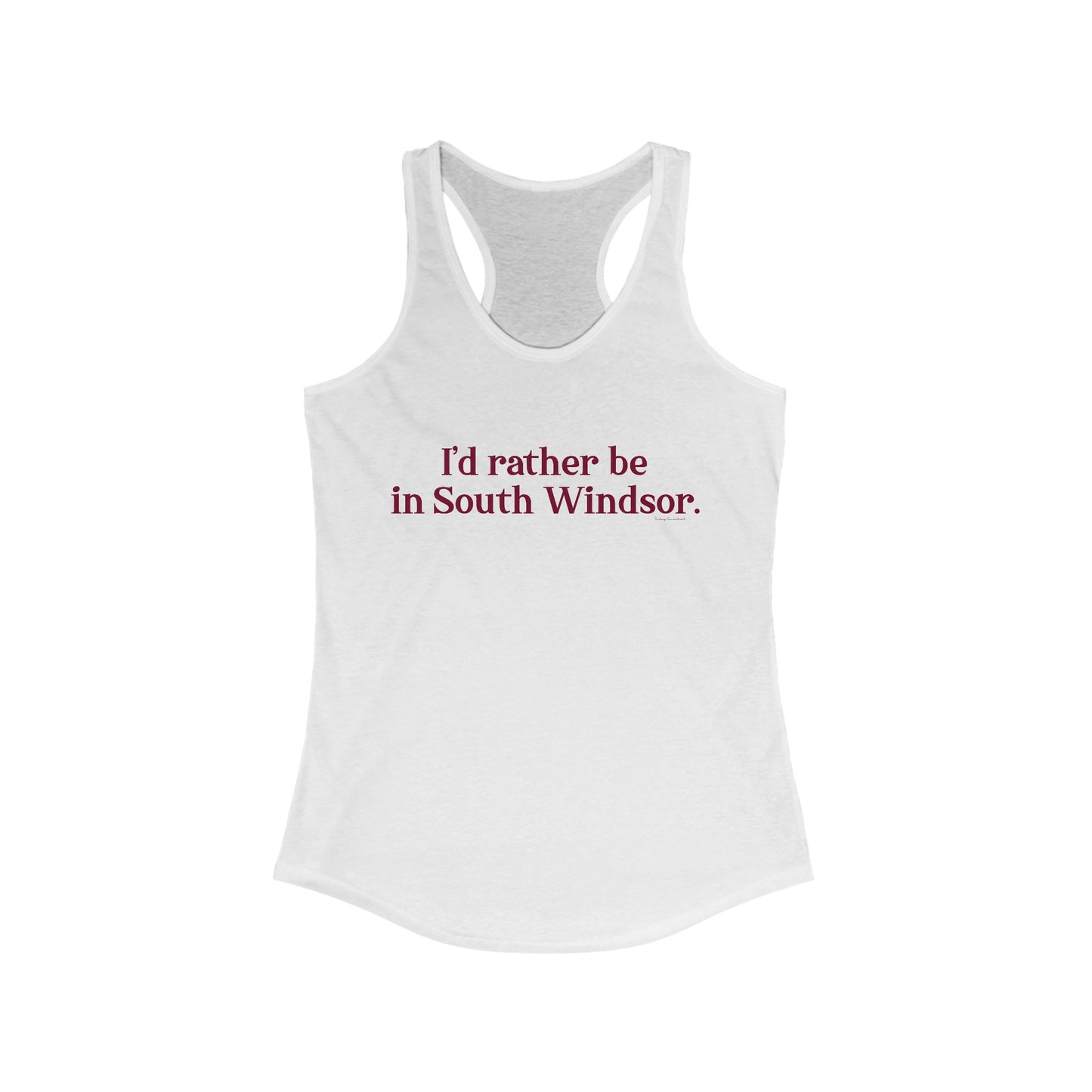 I'd rather be in South Windsor. Women's Ideal Racerback Tank Top
