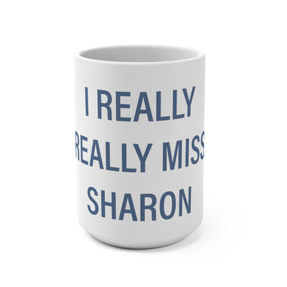 I Really Really Miss Sharon Mug 15oz