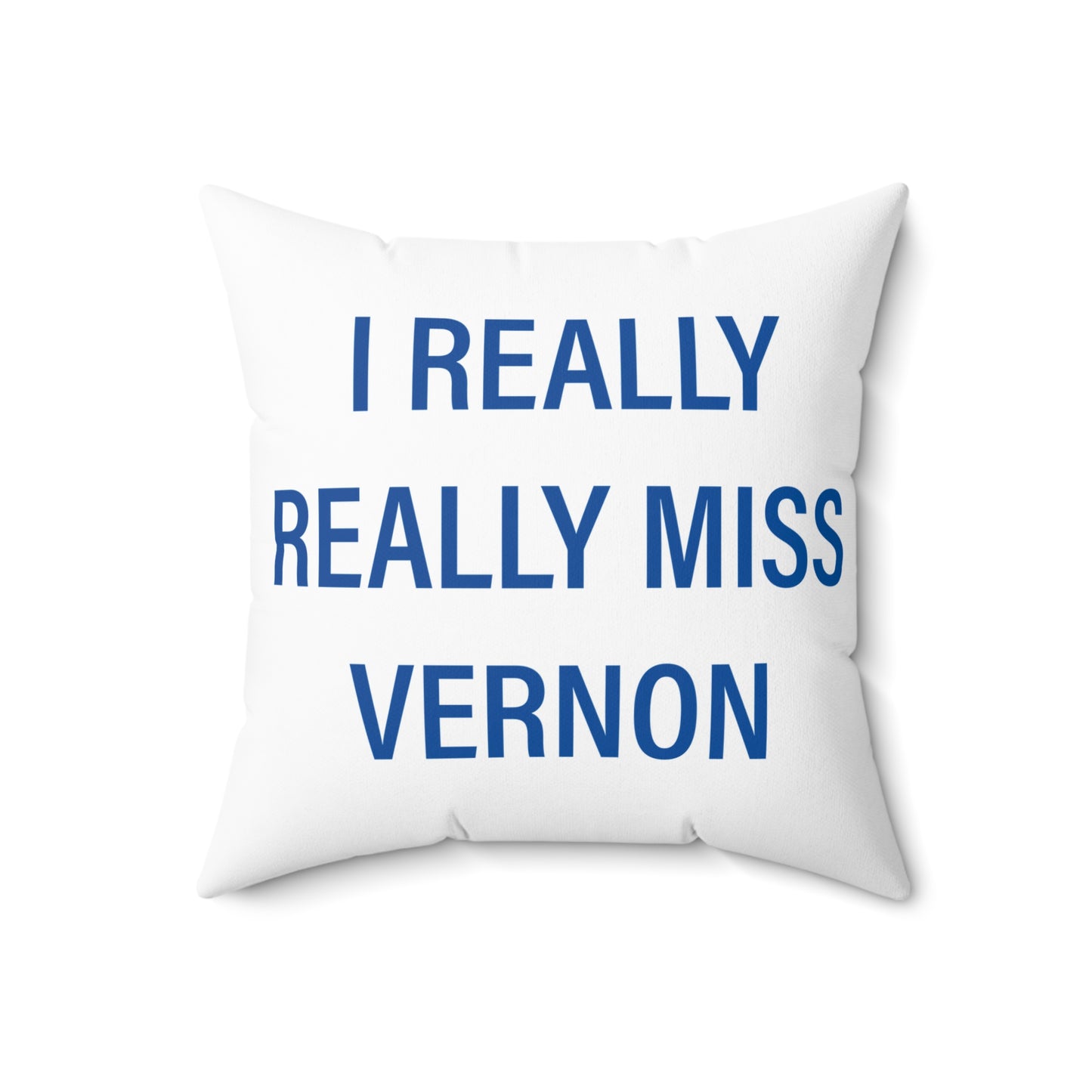 I Really Really Miss Vernon Spun Polyester Square Pillow