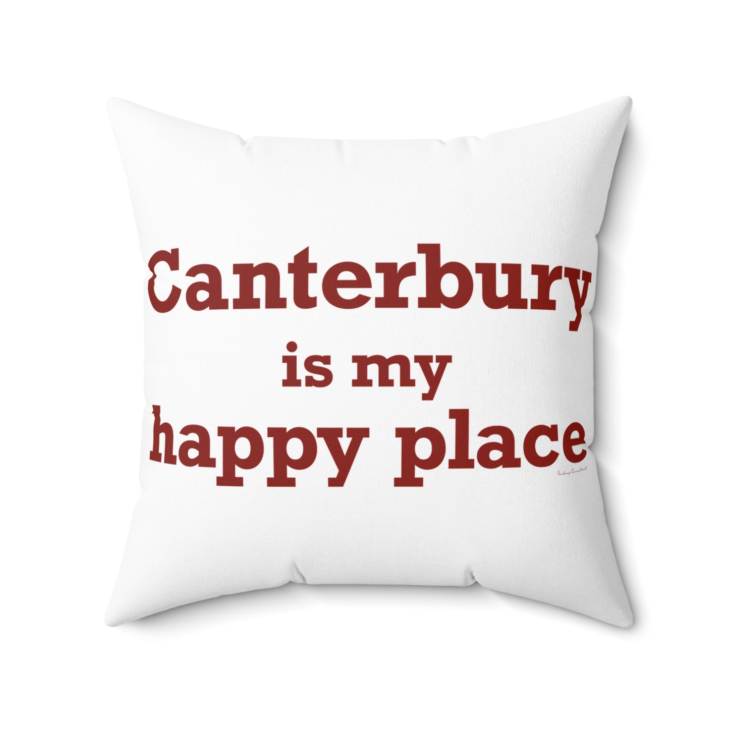 Canterbury is My Happy Place Spun Polyester Square Pillow