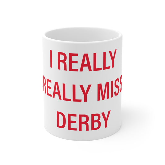 I Really Really Miss Derby Mug 11oz