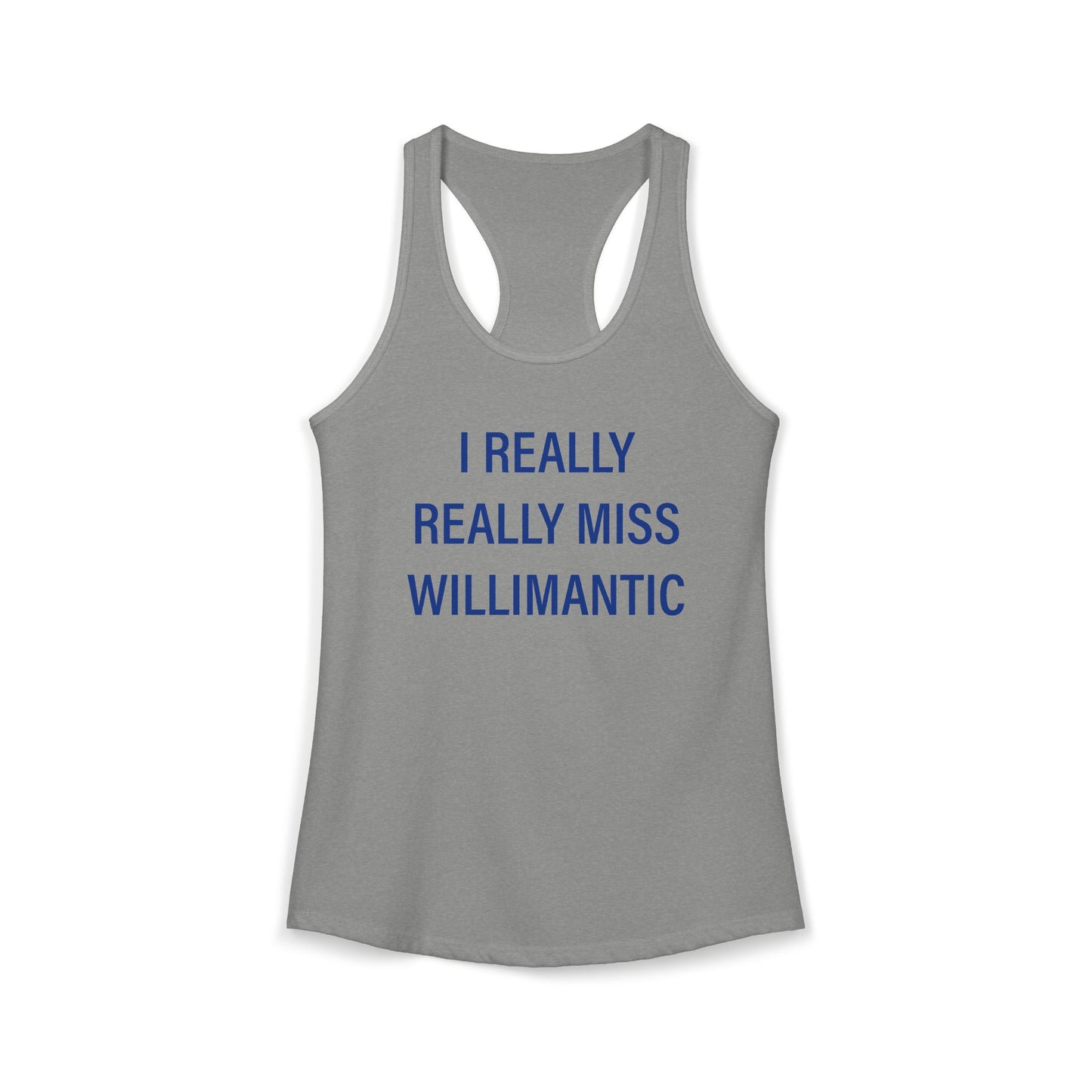 I Really Really Miss Willimantic Women's Ideal Racerback Tank Top