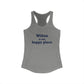 Wilton is my Happy Place Women's Ideal Racerback Tank Top