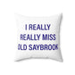 I Really Really Miss Old Saybrook Spun Polyester Square Pillow