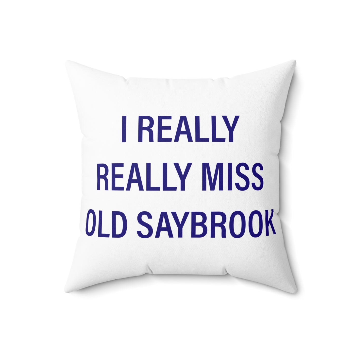 I Really Really Miss Old Saybrook Spun Polyester Square Pillow