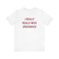 I Really Really Miss Greenwich Unisex Jersey Short Sleeve T-Shirt