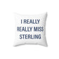 I Really Really Miss Sterling Spun Polyester Square Pillow
