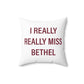 I Really Really Miss Bethel Spun Polyester Square Pillow