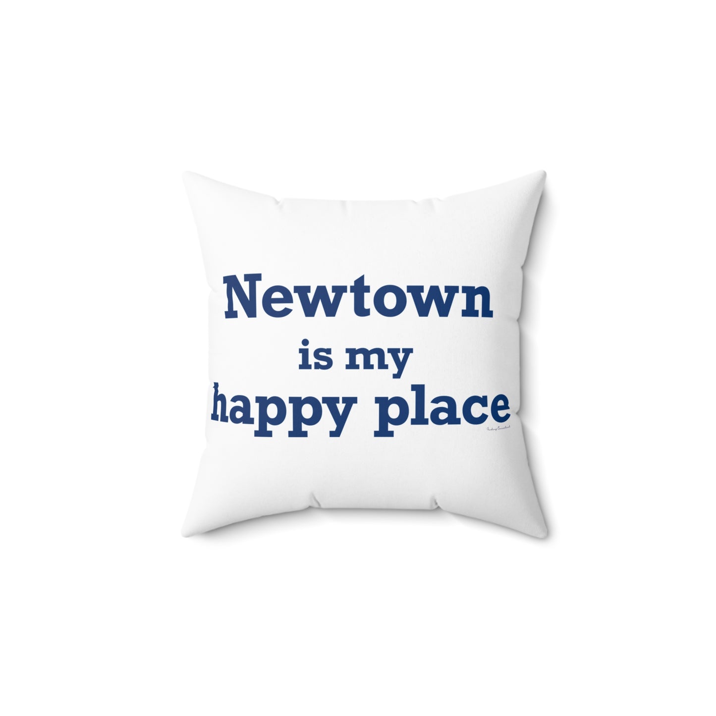 Newtown Is My Happy Place Spun Polyester Square Pillow