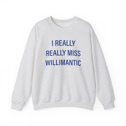 I Really Really Miss Willimantic Unisex Heavy Blend™ Crewneck Sweatshirt