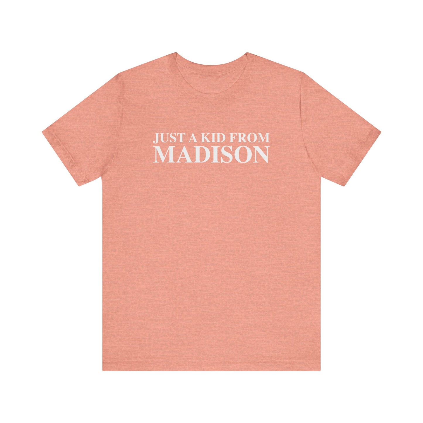 Just a kid from Madison Unisex Jersey Short Sleeve T-Shirt