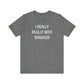 I Really Really Miss Windsor Unisex Jersey Short Sleeve Tee