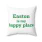 Easton Is My Happy Place Spun Polyester Square Pillow