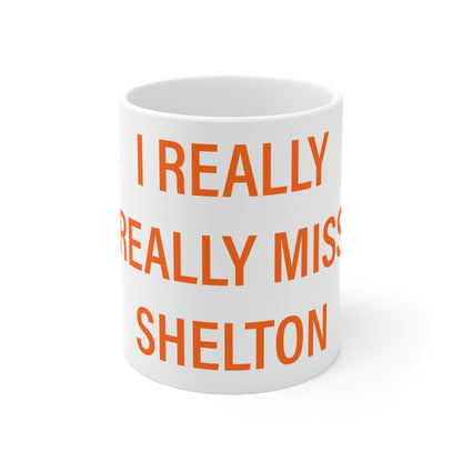 I Really Really Miss Shelton Mug 11oz