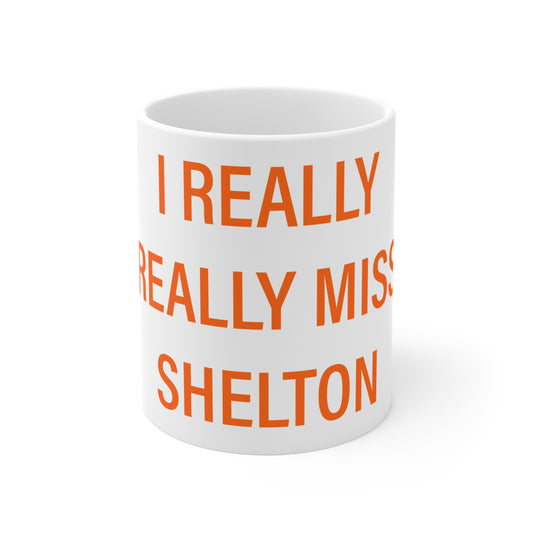 I Really Really Miss Shelton Mug 11oz