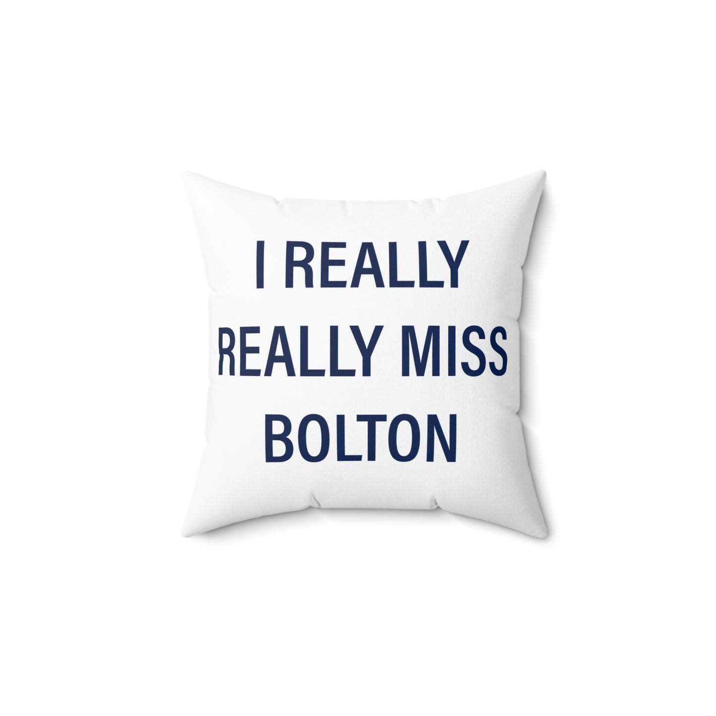 I Really Really Miss Bolton Spun Polyester Square Pillow