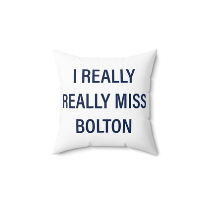 I Really Really Miss Bolton Spun Polyester Square Pillow