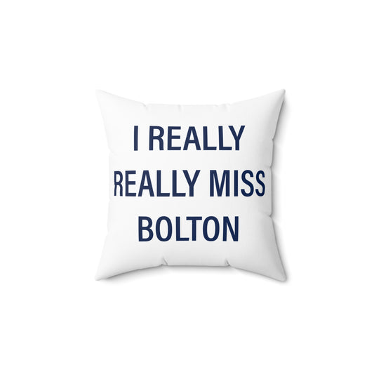 I Really Really Miss Bolton Spun Polyester Square Pillow