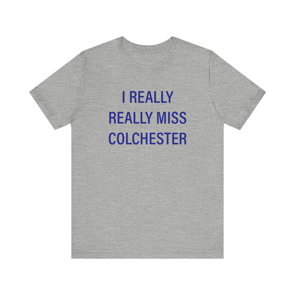 I Really Really Miss Colchester Unisex Jersey Short Sleeve T-Shirt