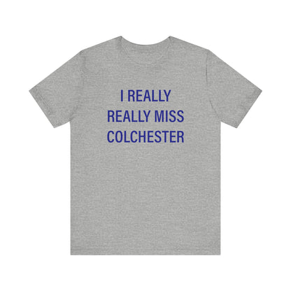 I Really Really Miss Colchester Unisex Jersey Short Sleeve T-Shirt