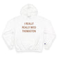 I Really Really Miss Thomaston Champion Hoodie
