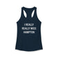 I Really Really Miss Hampton Women's Ideal Racerback Tank Top