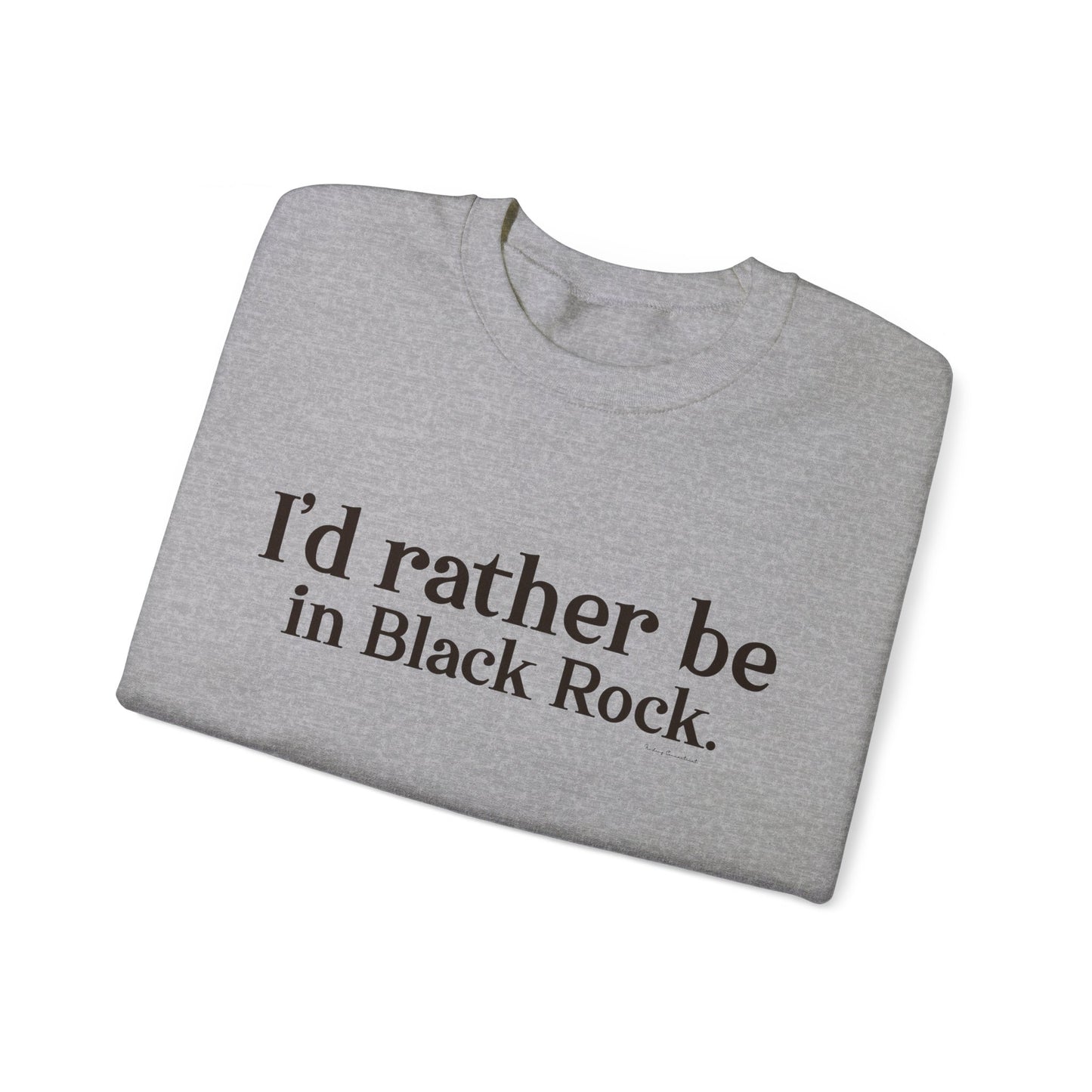 I'd rather be in Black Rock. Unisex Heavy Blend™ Crewneck Sweatshirt