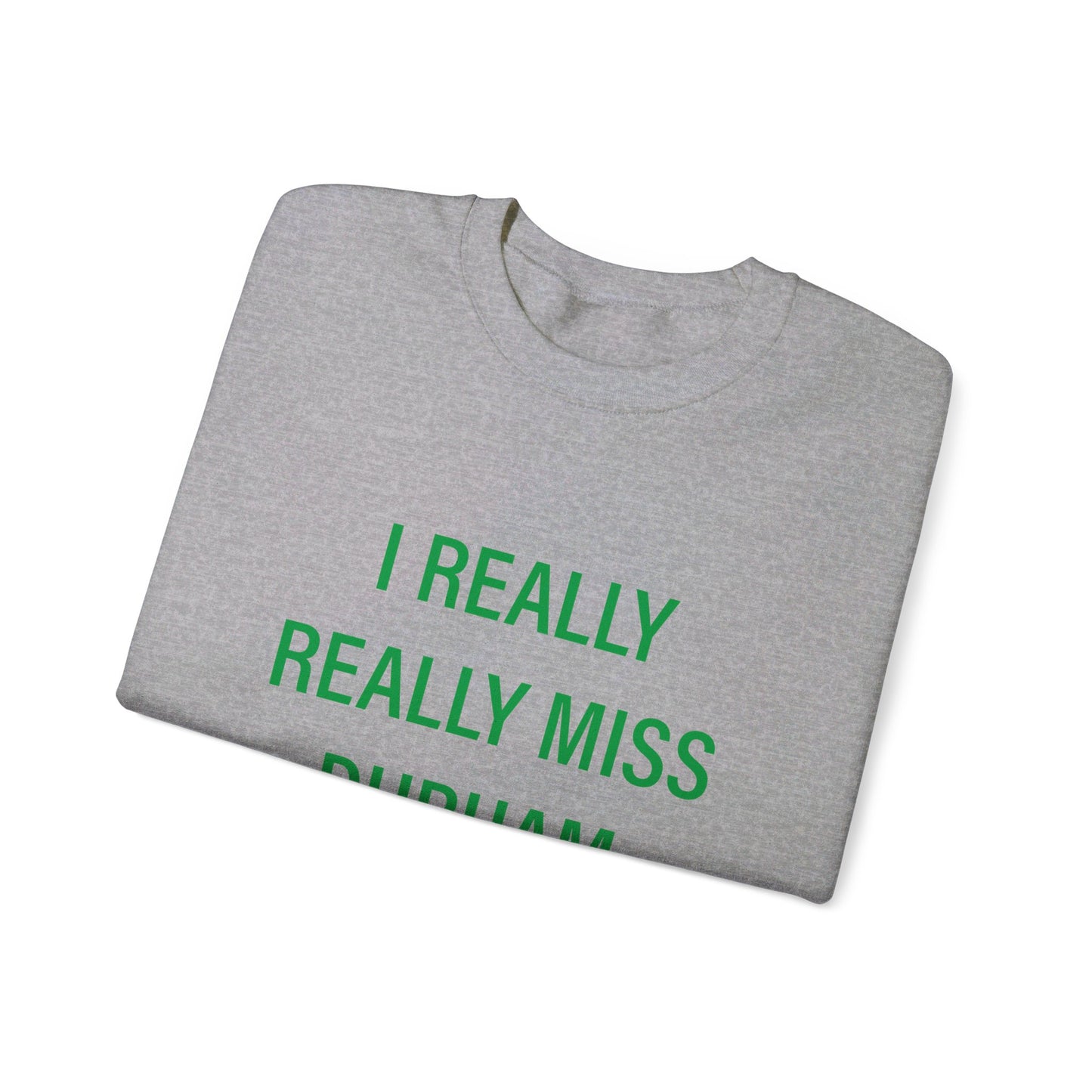 I Really Really Miss Durham Unisex Heavy Blend™ Crewneck Sweatshirt