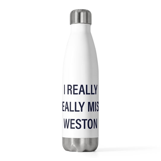 I Really Really Miss Weston 20oz Insulated Bottle