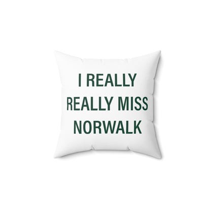 I Really Really Miss Norwalk  Spun Polyester Square Pillow