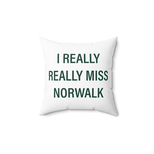 I Really Really Miss Norwalk  Spun Polyester Square Pillow