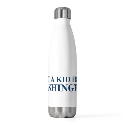 Just a kid from Washington 20 oz Insulated Bottle