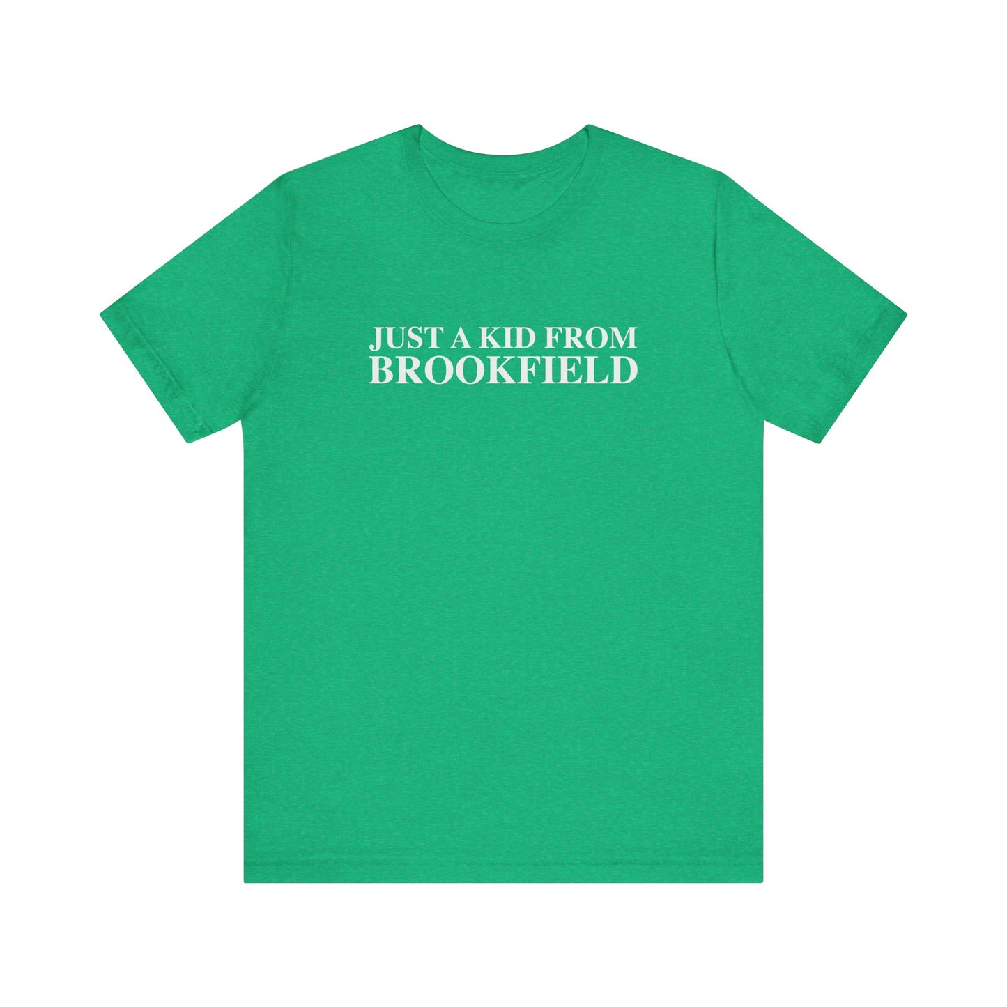 Just a kid from Brookfield Unisex Jersey Short Sleeve T-Shirt