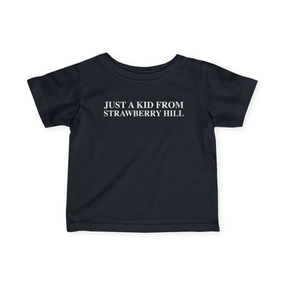 Just a kid from Strawberry Hill Infant Fine Jersey T-Shirt